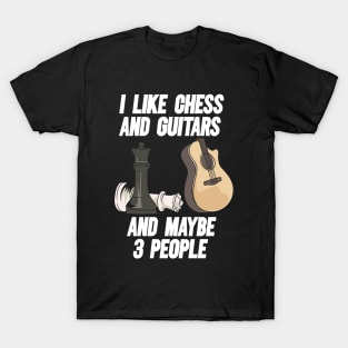 I Like Chess And Guitars And Maybe 3 People T-Shirt